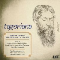 Alfano / Al-Zand / Bridge / Carpenter / Szymanowski: Tagoriana - Songs of Poetry of Rabindranath Tagore